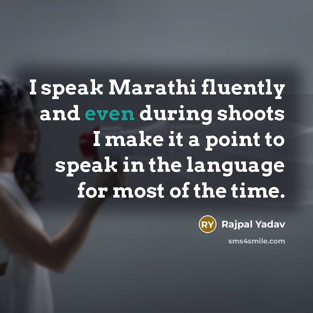 “I speak Marathi fluently and even during shoots I make it a point to speak in the language for most of the time.” quote by Rajpal Yadav