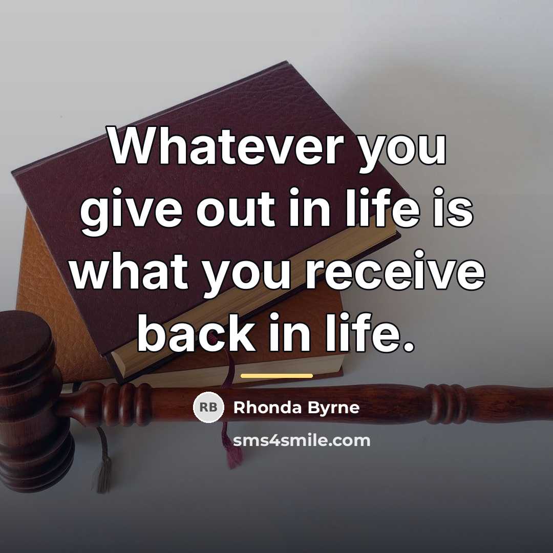 “Whatever you give out in life is what you receive…” quote by Rhonda Byrne