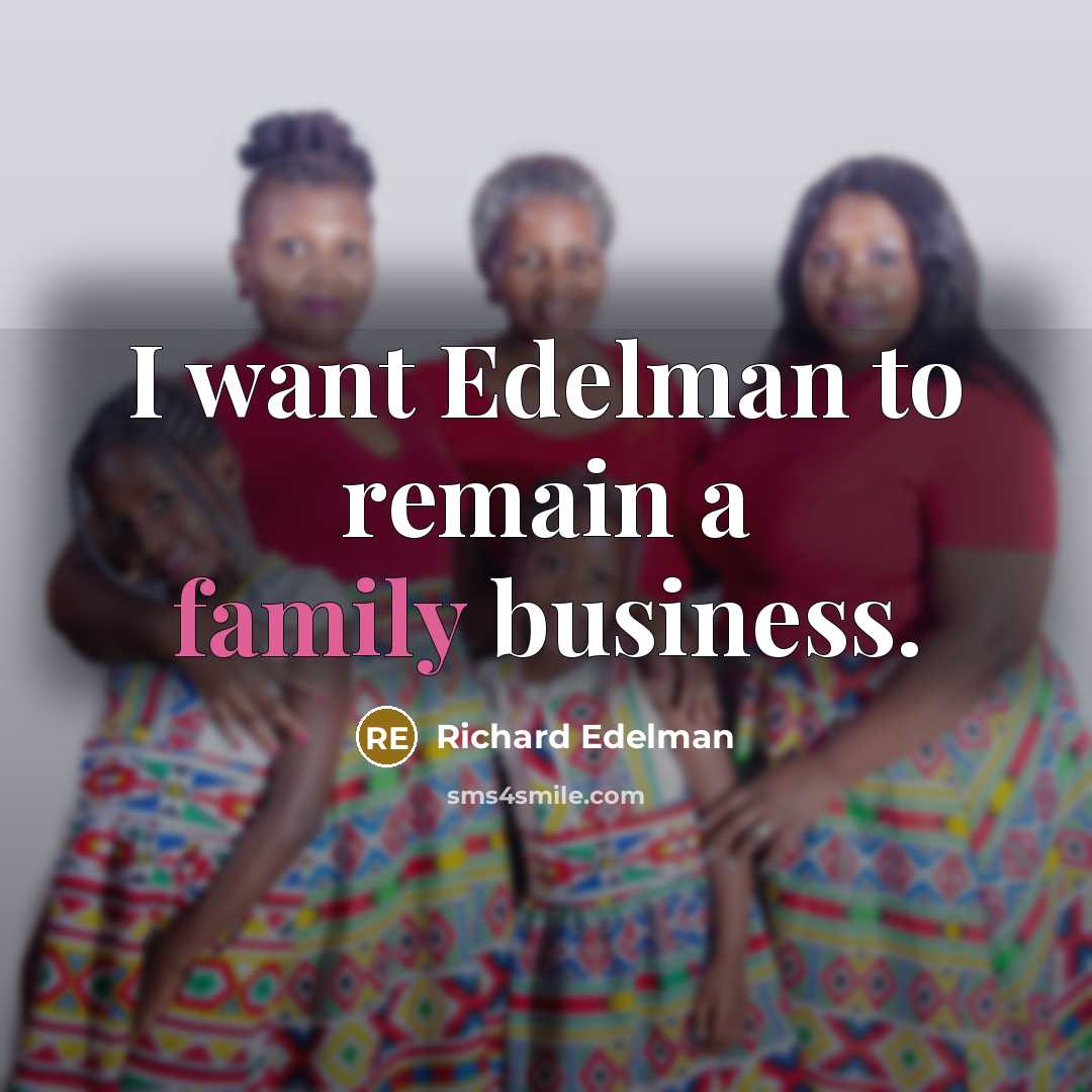 “I want Edelman to remain a family business.…” quote by Richard Edelman