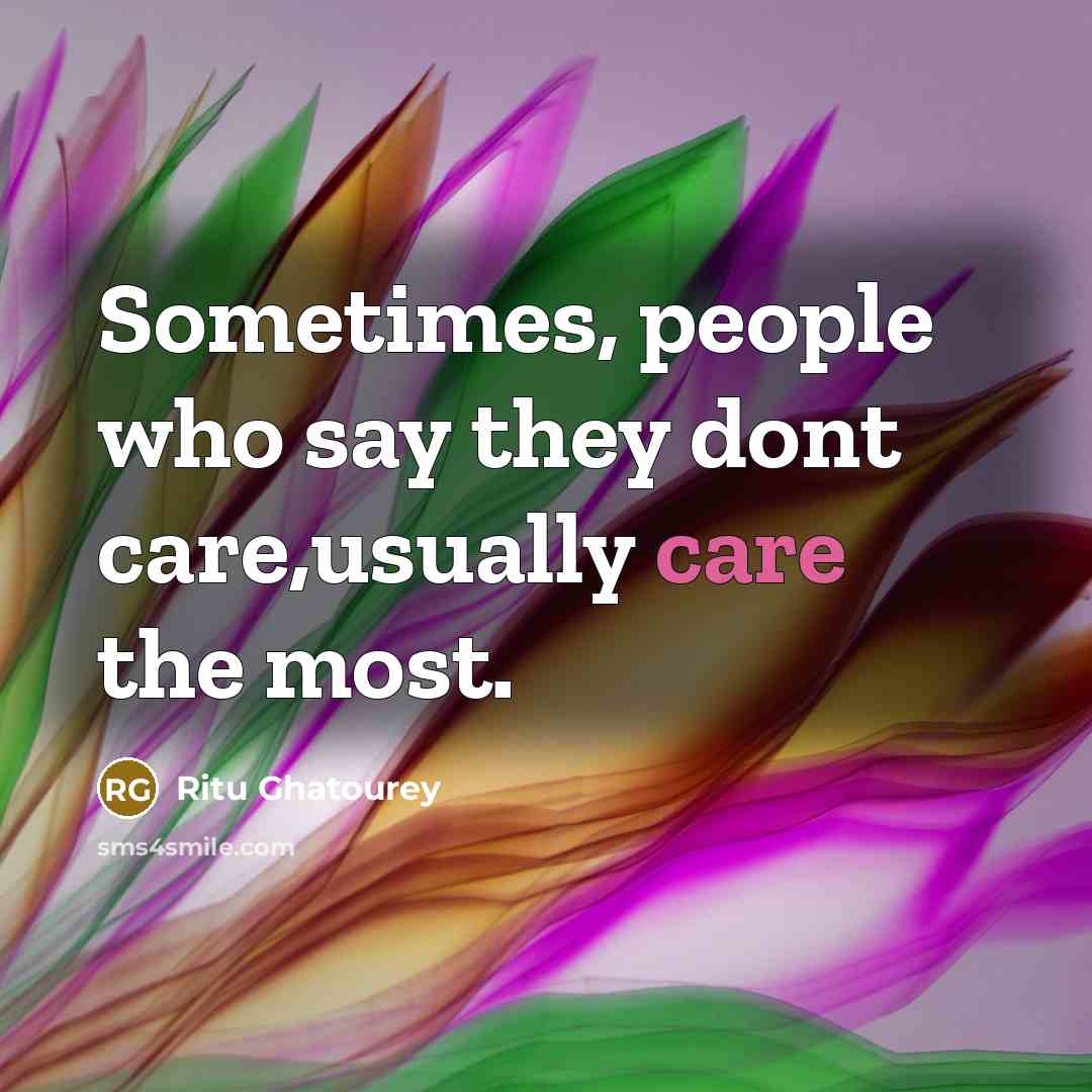 “Sometimes, people who say they dont care,usually care the most.…” quote by Ritu Ghatourey