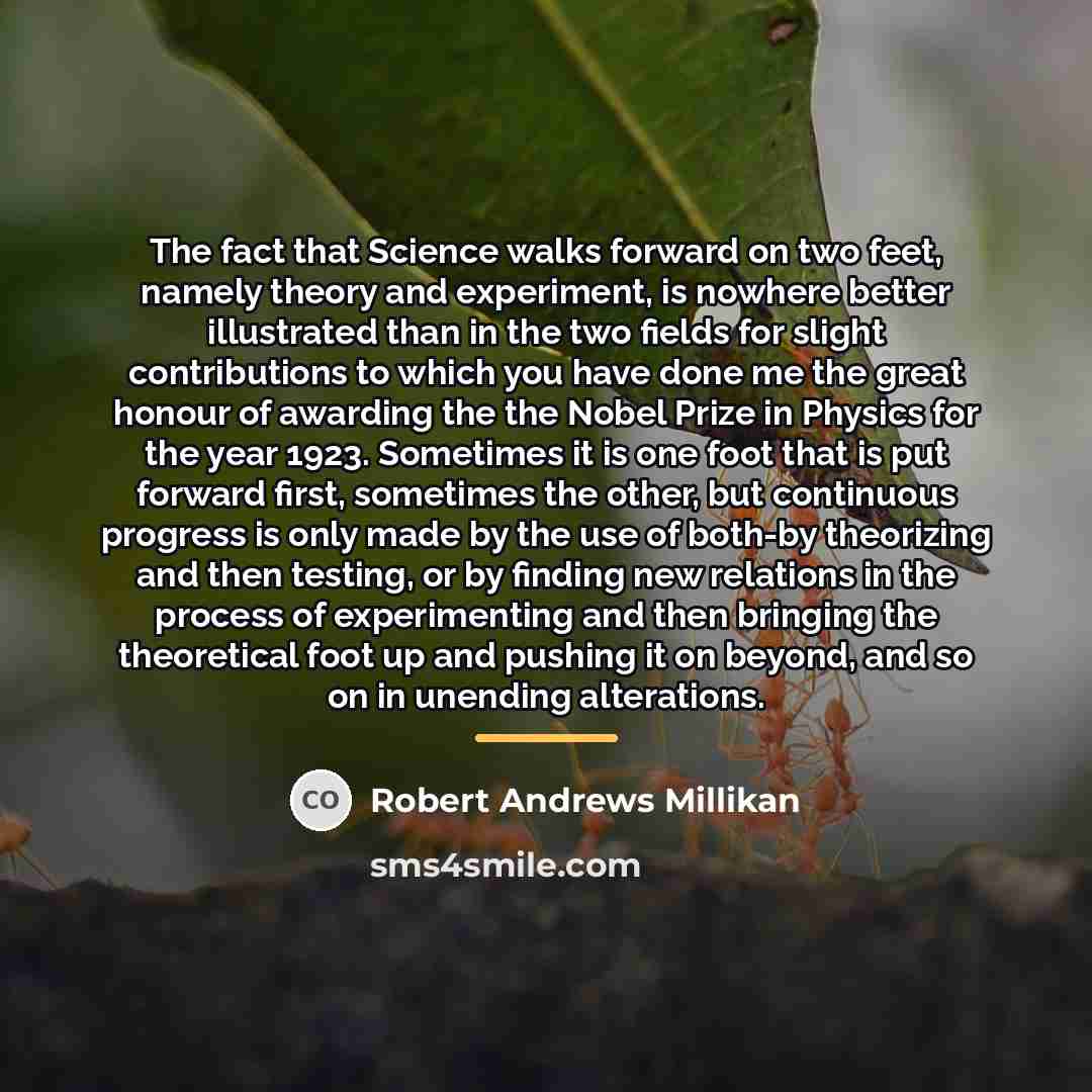 “The fact that Science walks forward on two feet, namely…” quote by Robert Andrews Millikan