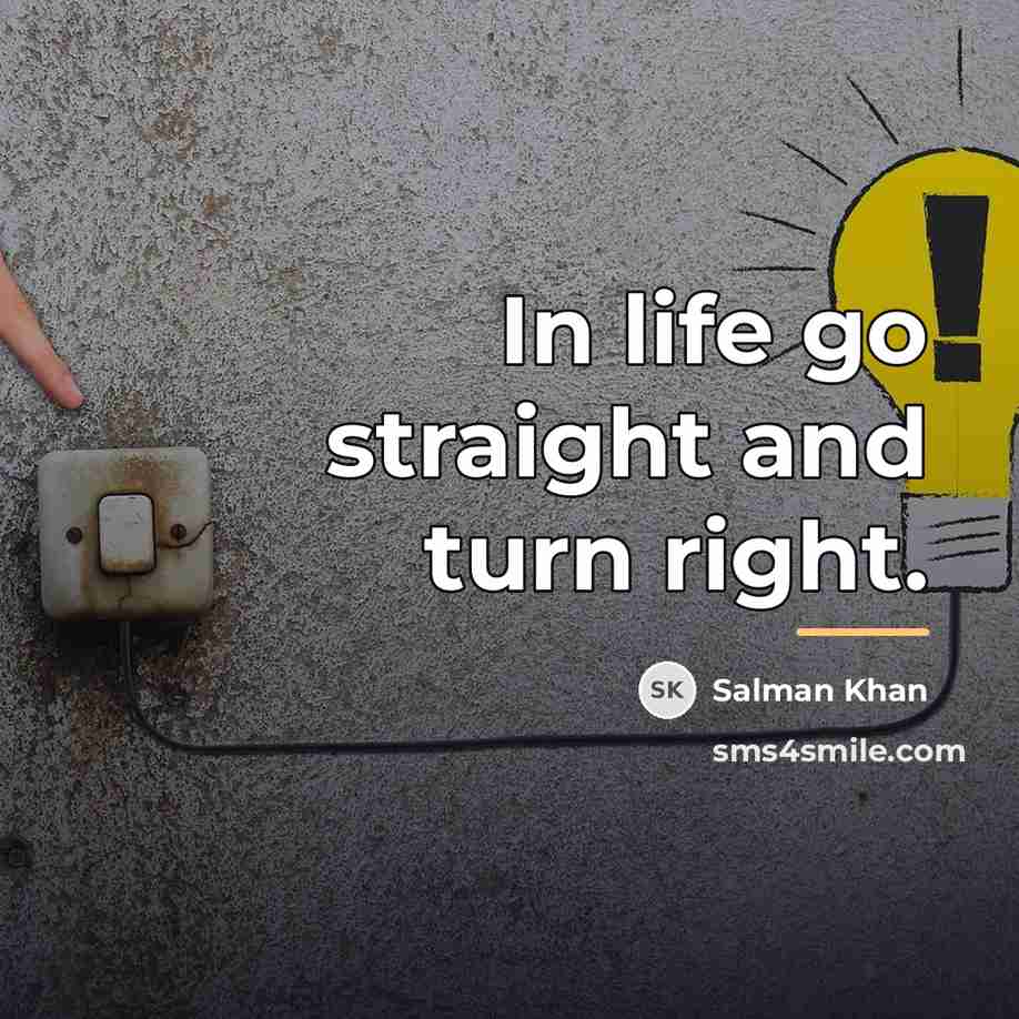 “In life go straight and turn right.…” quote by Salman Khan