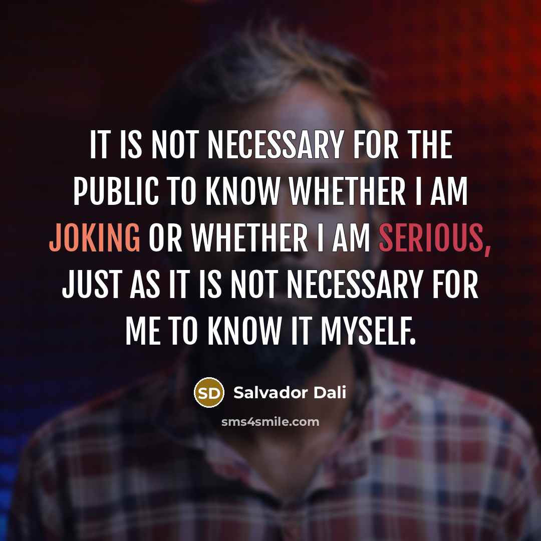 “It is not necessary for the public to know whether…” quote by Salvador Dali