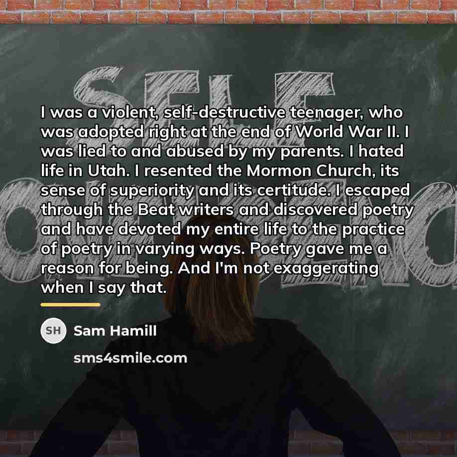 “I was a violent, self-destructive teenager, who was adopted right…” quote by Sam Hamill