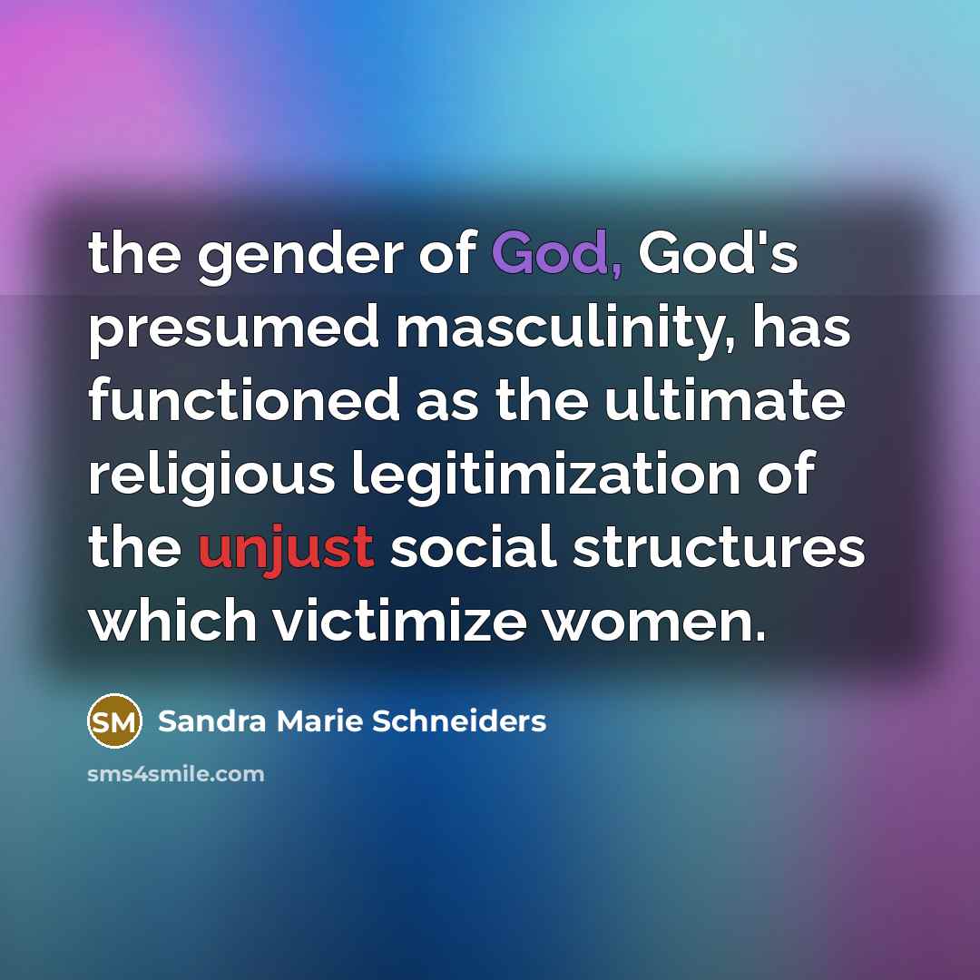 “the gender of God, God's presumed masculinity, has functioned as…” quote by Sandra Marie Schneiders
