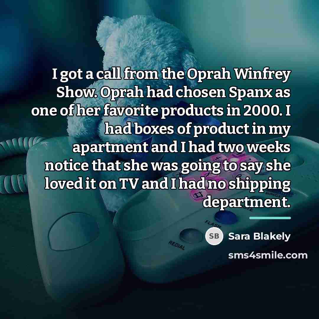 “I got a call from the Oprah Winfrey Show. Oprah…” quote by Sara Blakely
