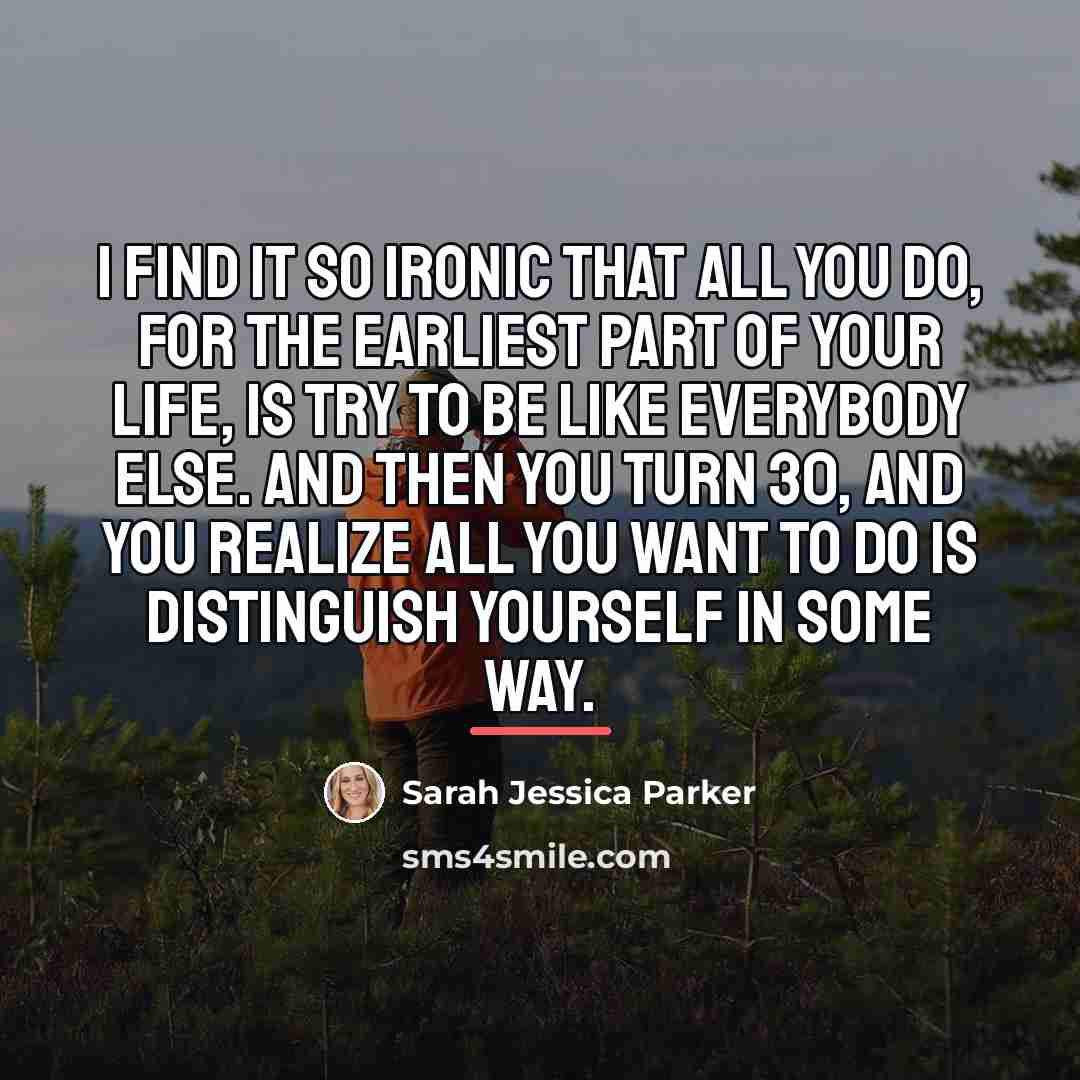 “I find it so ironic that all you do, for…” quote by Sarah Jessica Parker