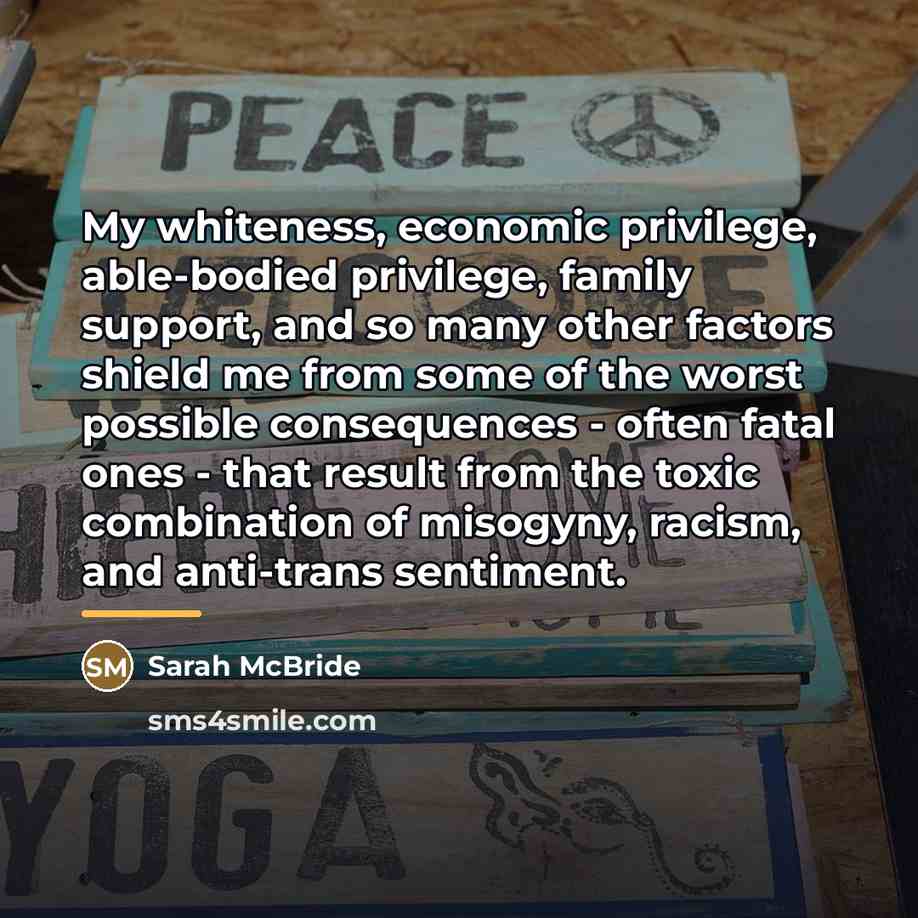 “My whiteness, economic privilege, able-bodied privilege, family support, and so…” quote by Sarah McBride