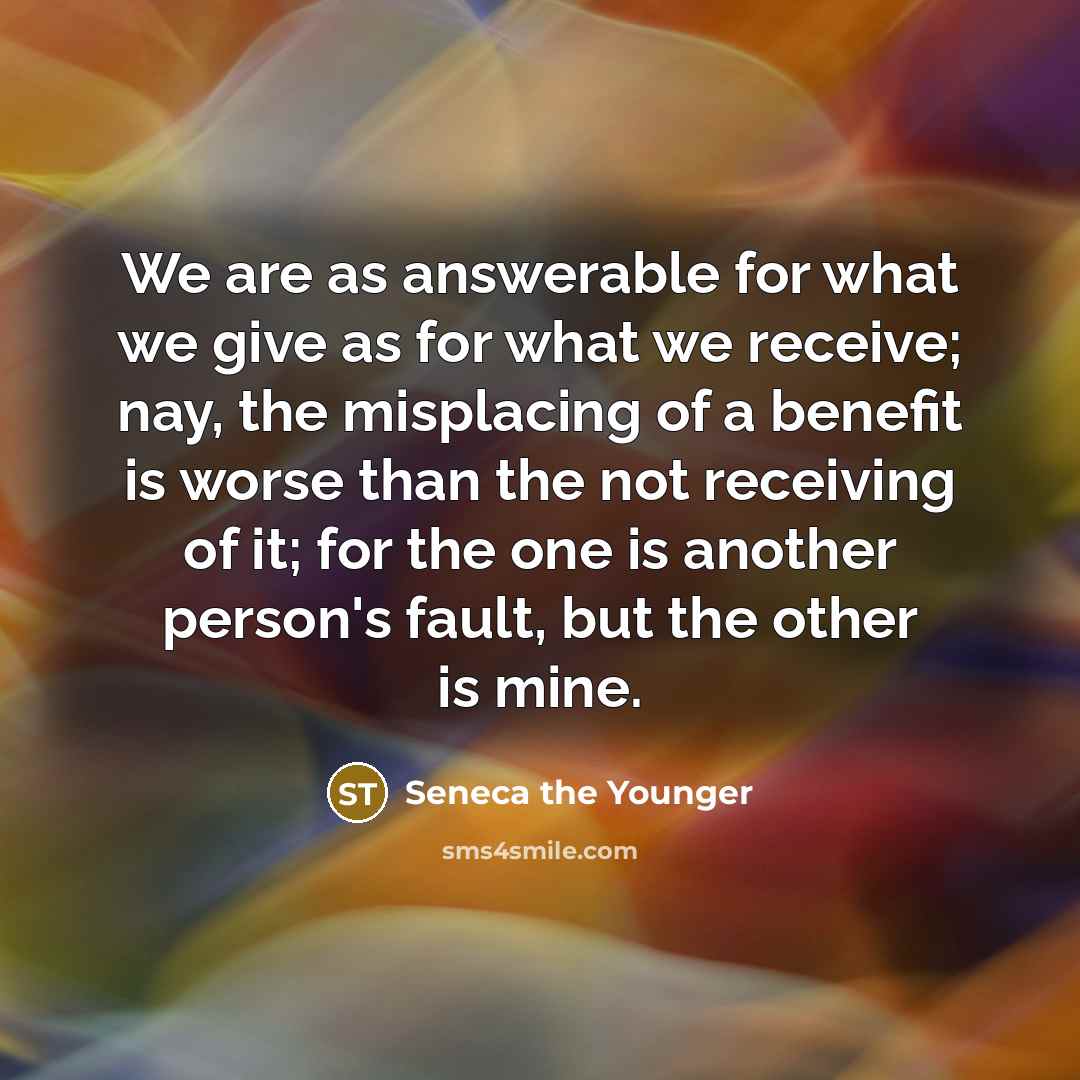“We are as answerable for what we give as for…” quote by Seneca the Younger