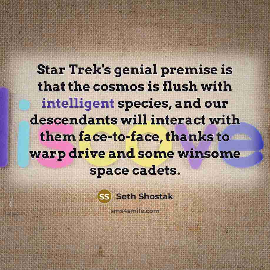 “Star Trek's genial premise is that the cosmos is flush…” quote by Seth Shostak