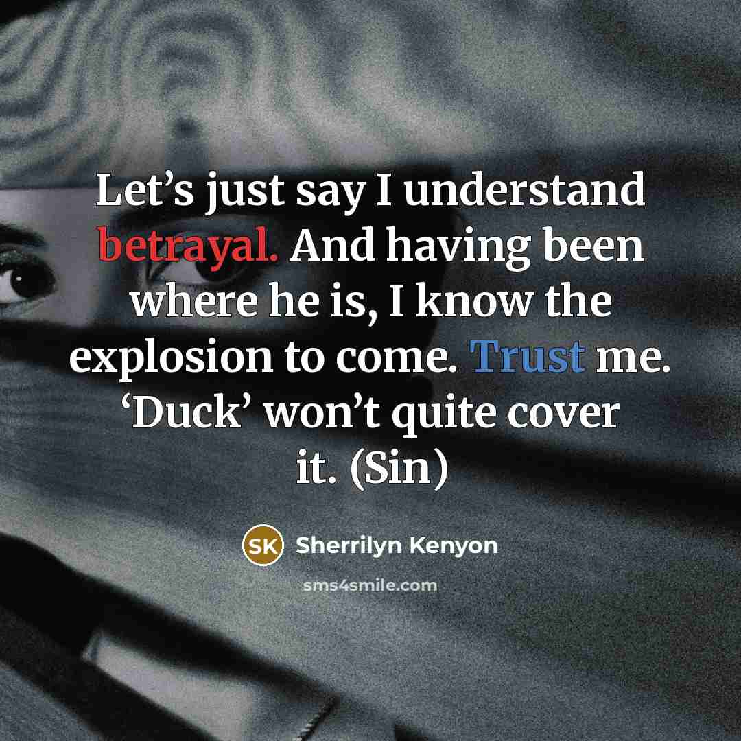 “Let’s just say I understand betrayal. And having been where…” quote by Sherrilyn Kenyon
