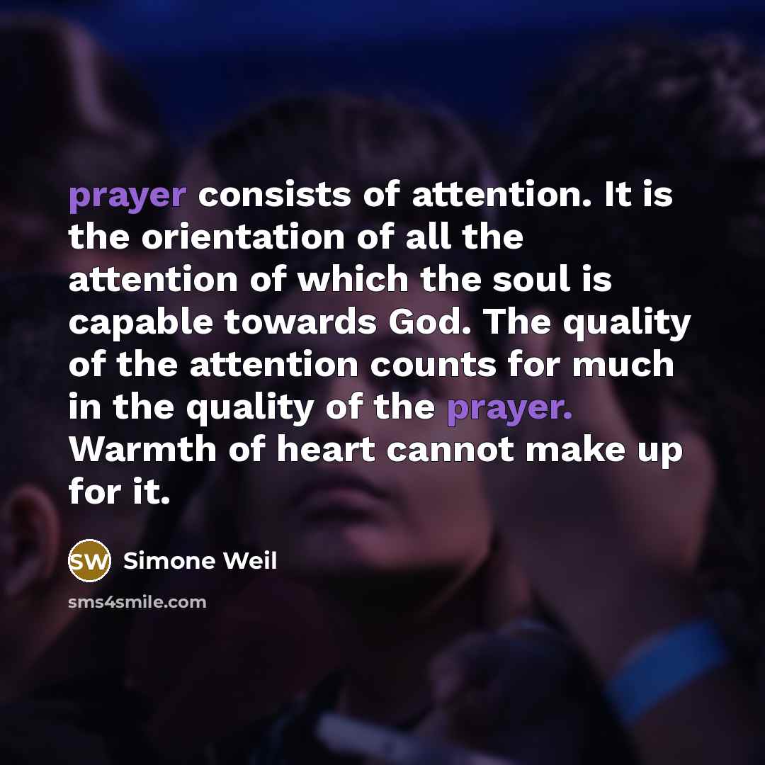 “prayer consists of attention. It is the orientation of all…” quote by Simone Weil
