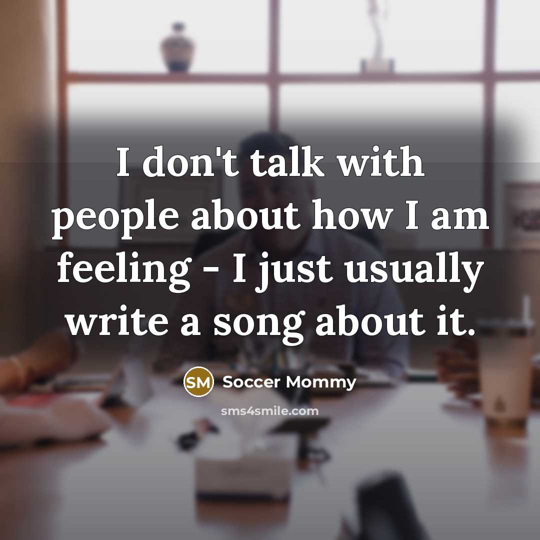“I don't talk with people about how I am feeling…” quote by Soccer Mommy
