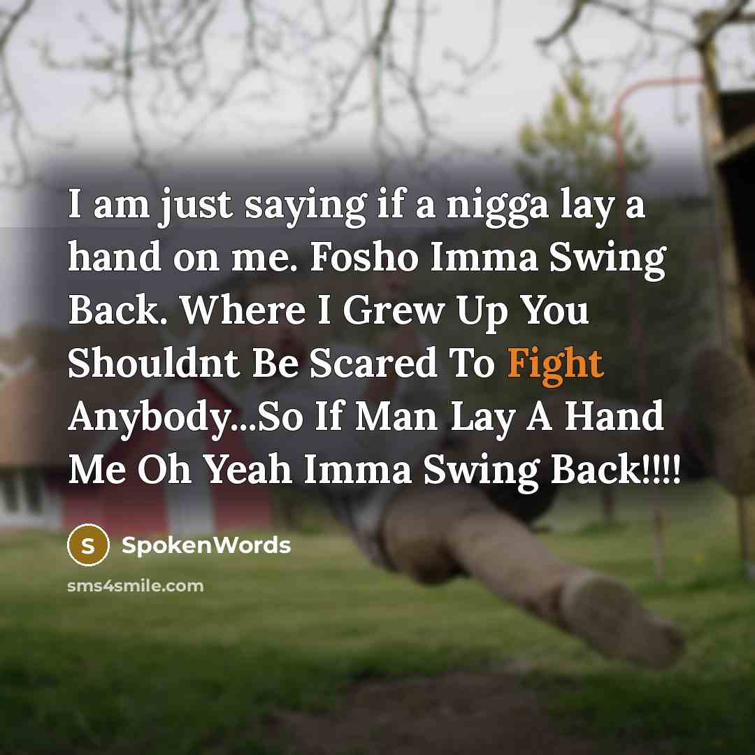 “I am just saying if a nigga lay a hand…” quote by SpokenWords
