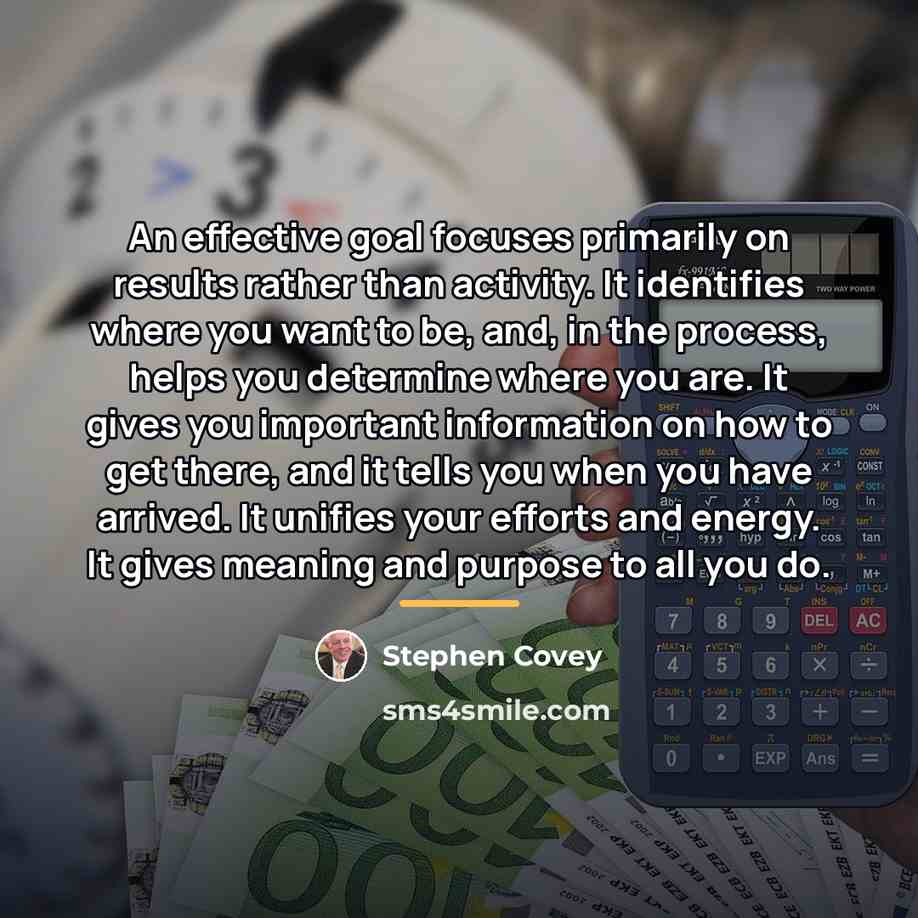 “An effective goal focuses primarily on results rather than activity.…” quote by Stephen Covey