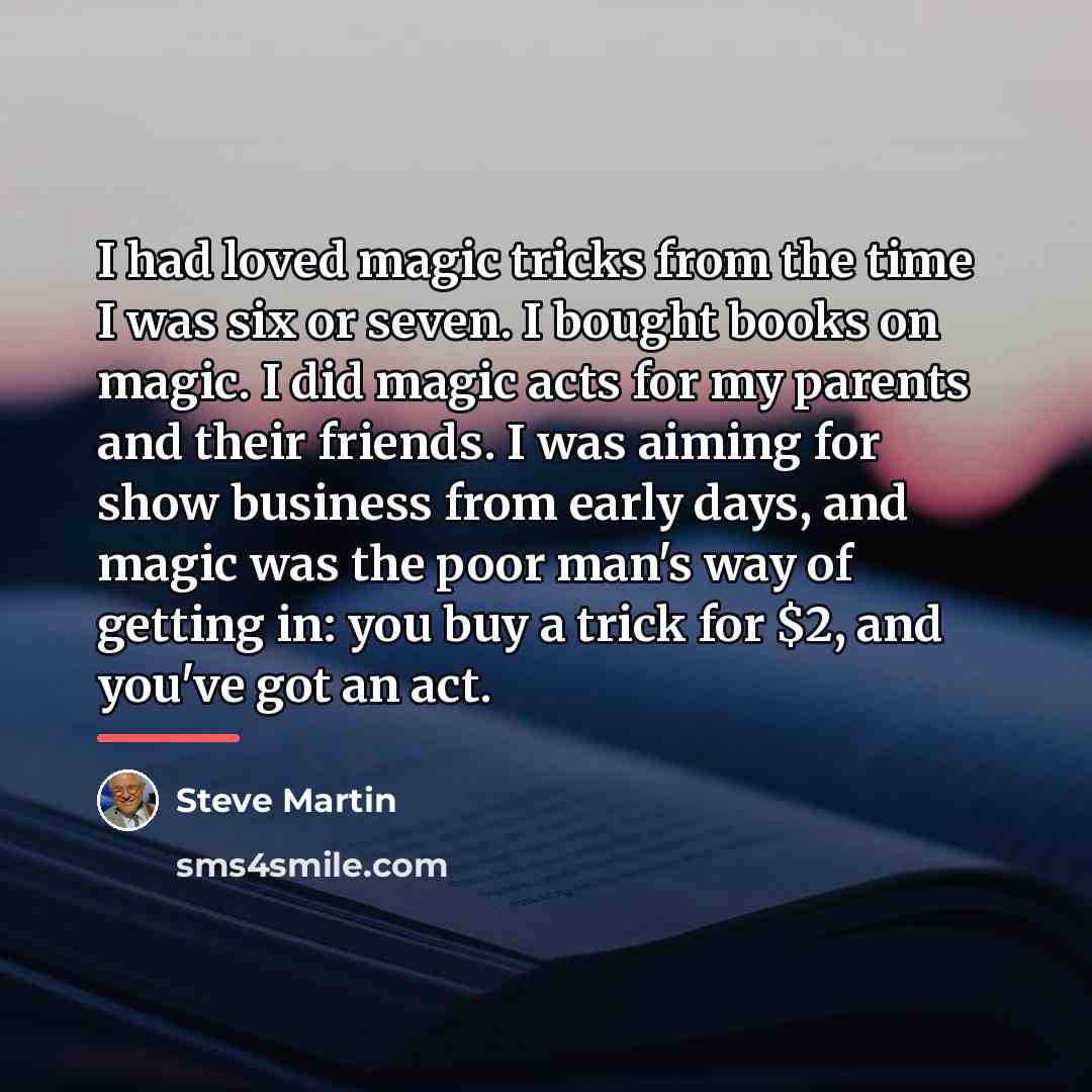 “I had loved magic tricks from the time I was…” quote by Steve Martin