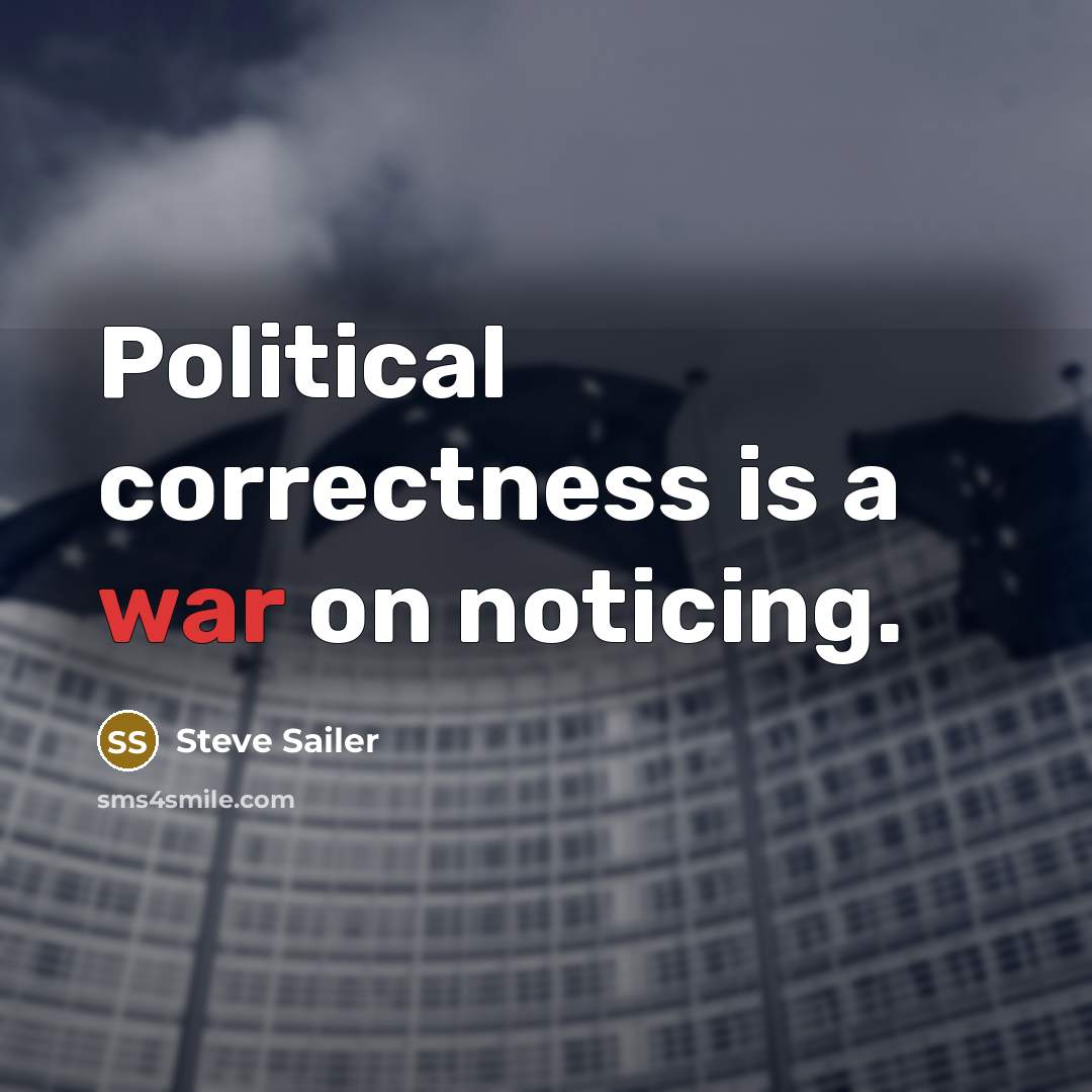 “Political correctness is a war on noticing.” quote by Steve Sailer