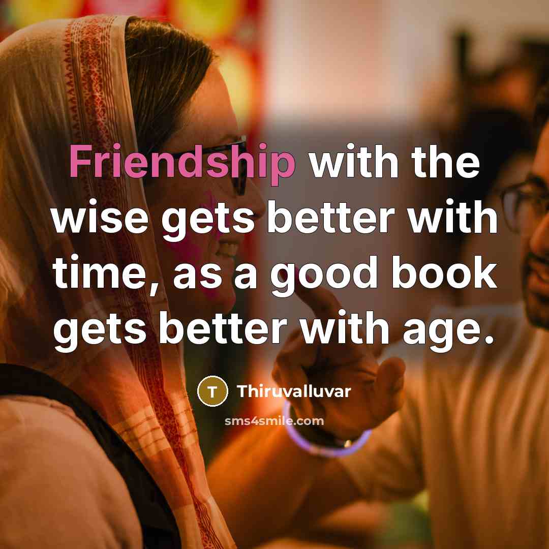 “Friendship with the wise gets better with time, as a…” quote by Thiruvalluvar