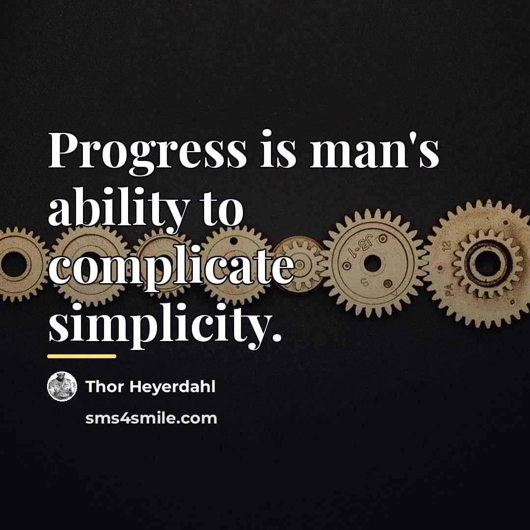 “Progress is man's ability to complicate simplicity.…” quote by Thor Heyerdahl