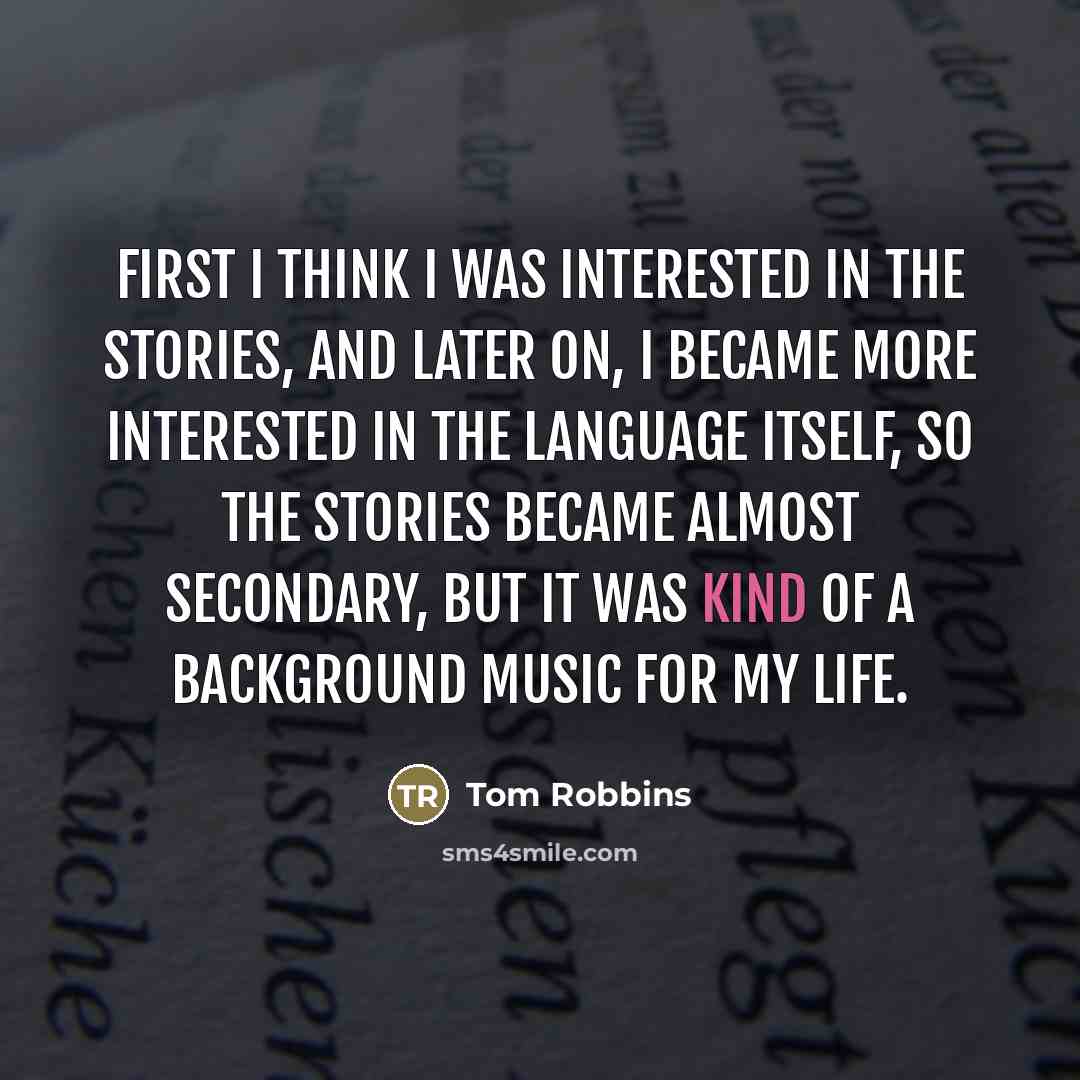 “First I think I was interested in the stories, and…” quote by Tom Robbins
