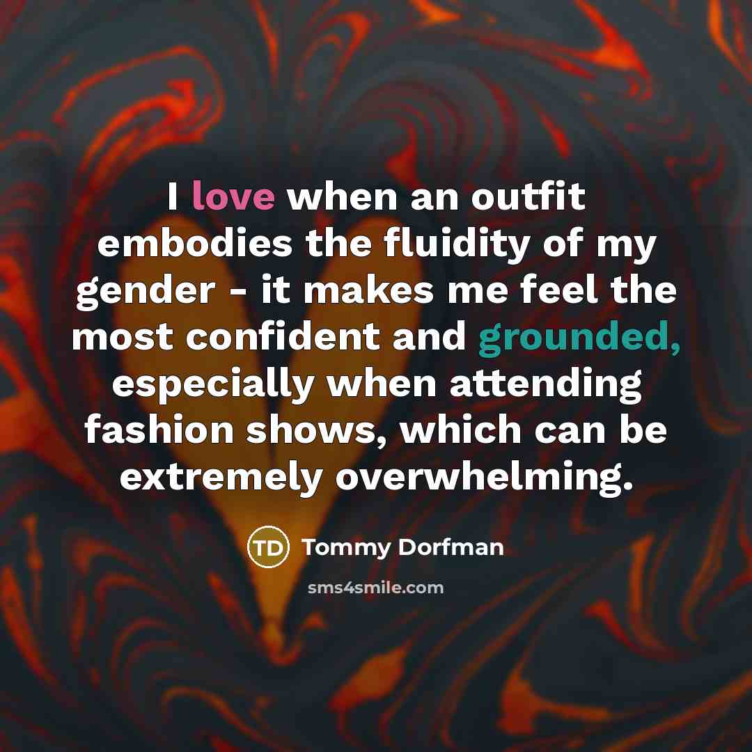 “I love when an outfit embodies the fluidity of my…” quote by Tommy Dorfman