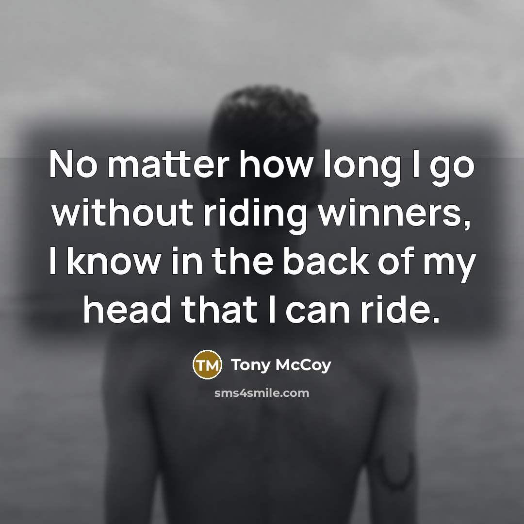 “No matter how long I go without riding winners, I…” quote by Tony McCoy