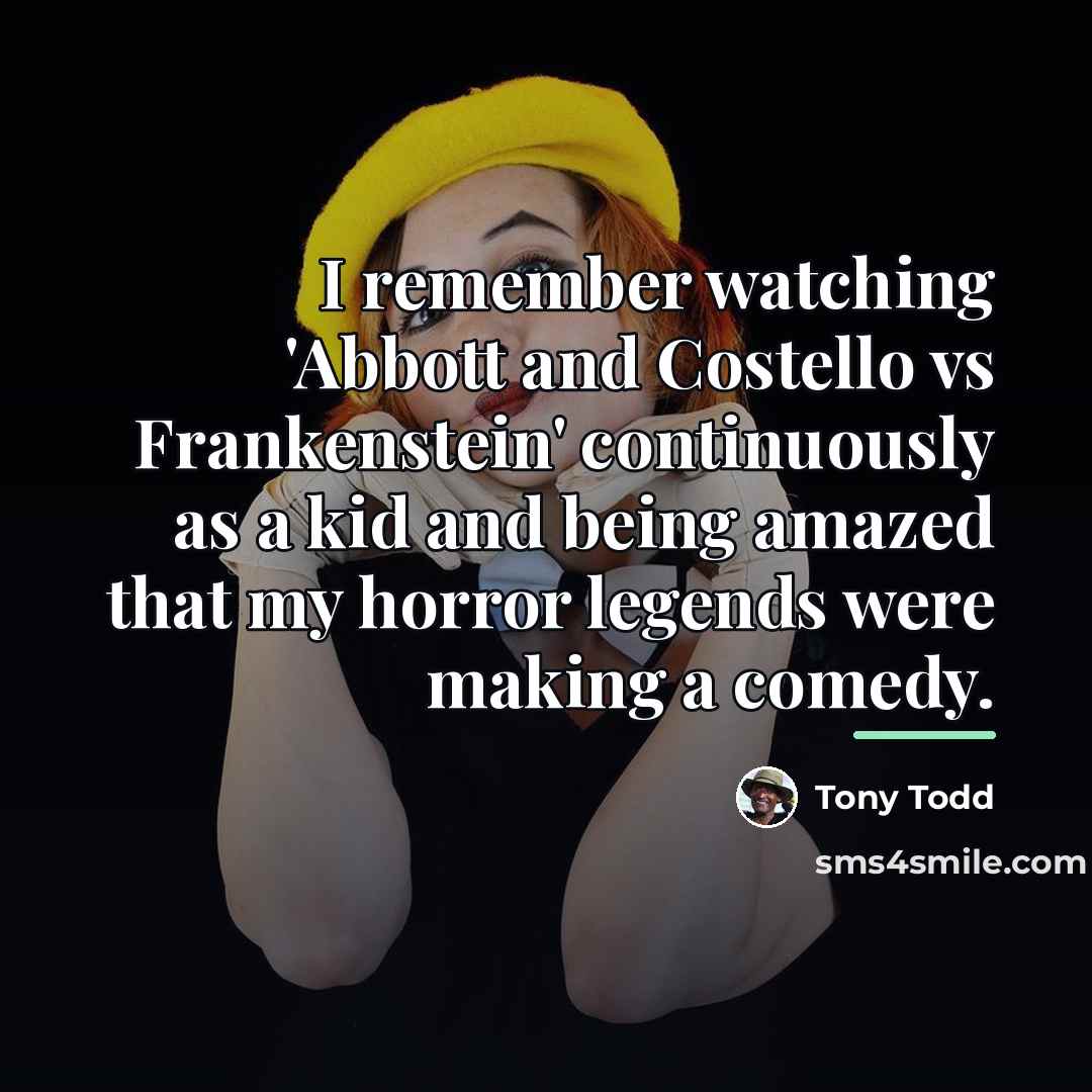 “I remember watching 'Abbott and Costello vs Frankenstein' continuously as…” quote by Tony Todd