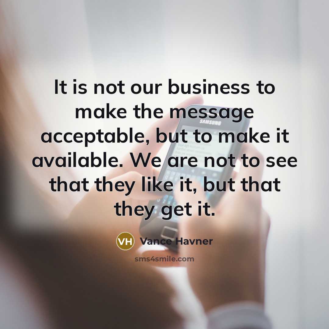 “It is not our business to make the message acceptable,…” quote by Vance Havner