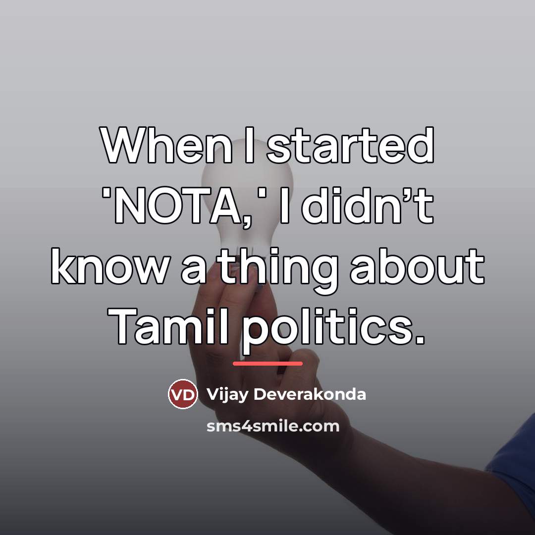 “When I started 'NOTA,' I didn't know a thing about…” quote by Vijay Deverakonda