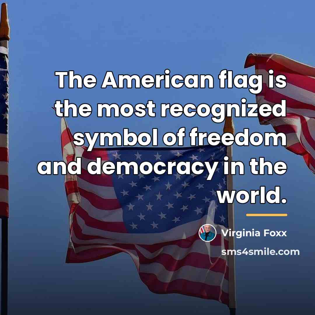 “The American flag is the most recognized symbol of freedom…” quote by Virginia Foxx