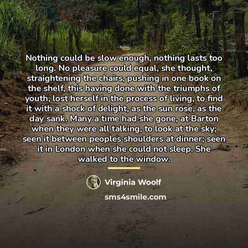 “Nothing could be slow enough, nothing lasts too long. No…” quote by Virginia Woolf