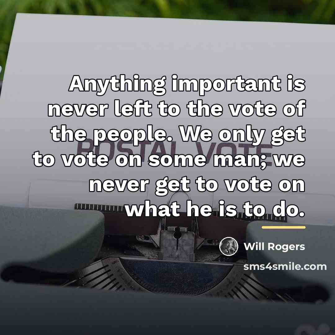 “Anything important is never left to the vote of the…” quote by Will Rogers