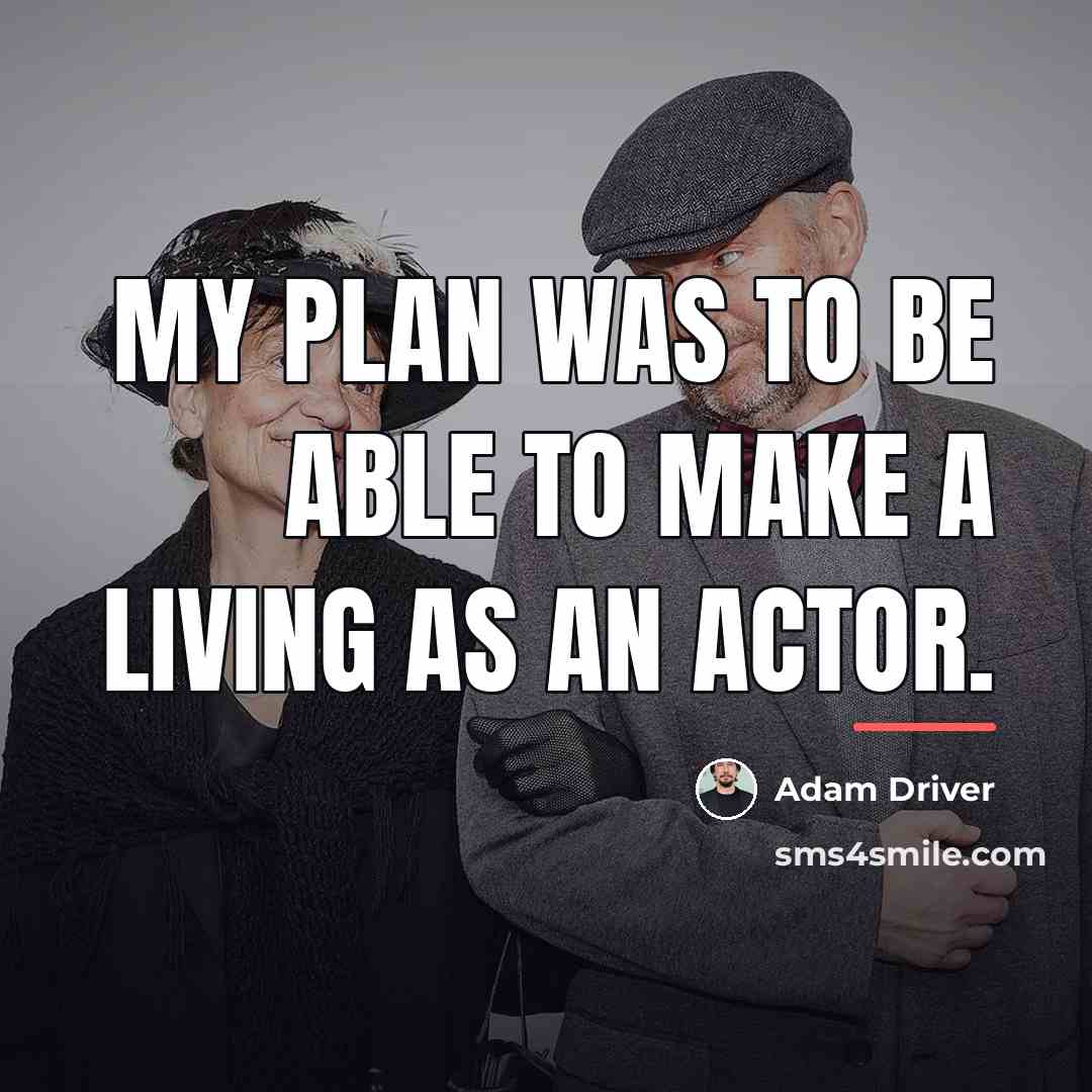 “My plan was to be able to make a living…” quote by Adam Driver