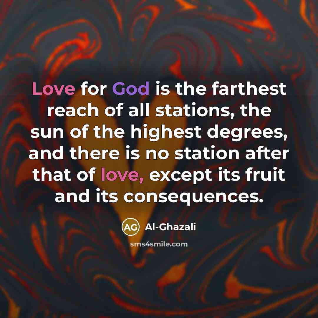 “Love for God is the farthest reach of all stations,…” quote by Al-Ghazali