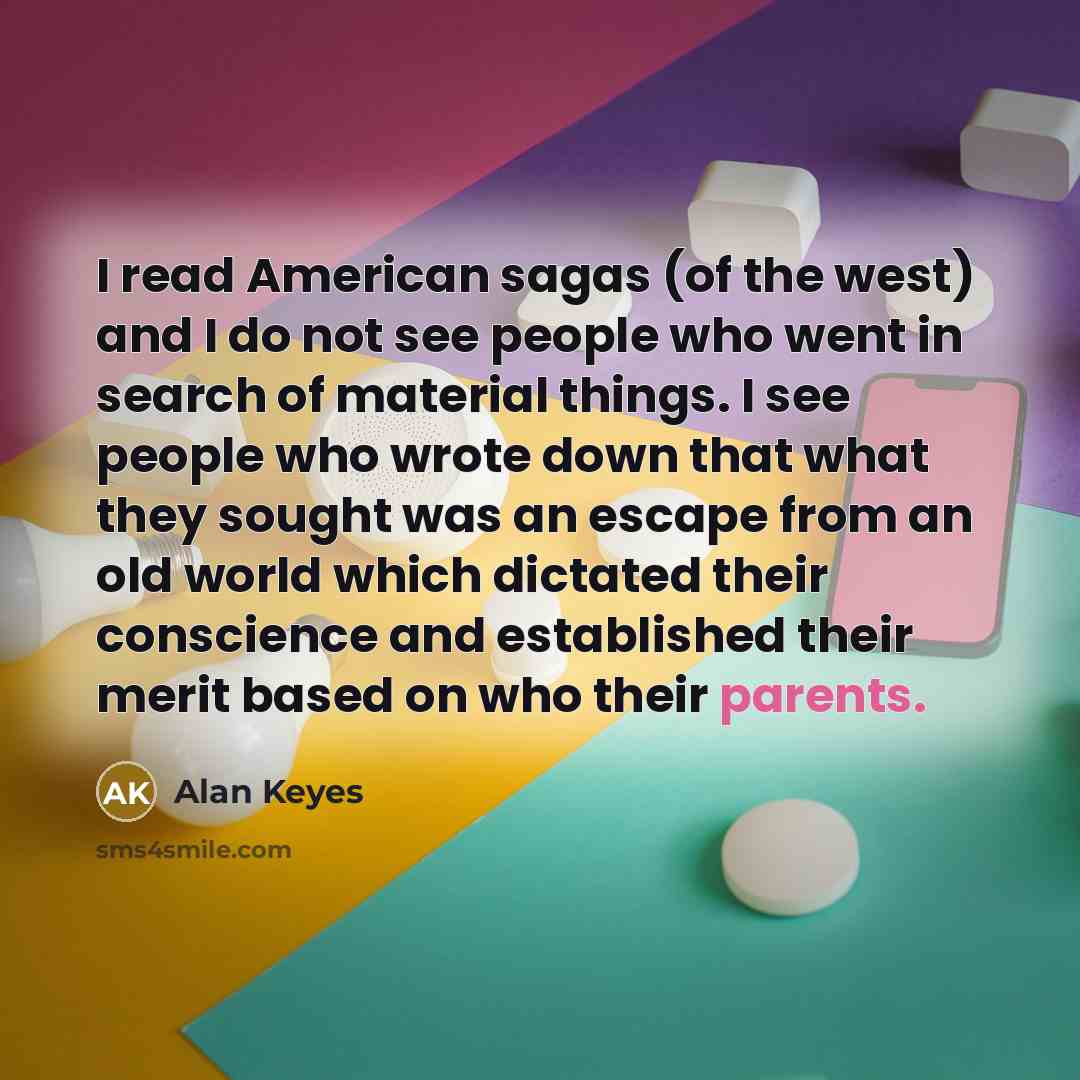 “I read American sagas (of the west) and I do…” quote by Alan Keyes