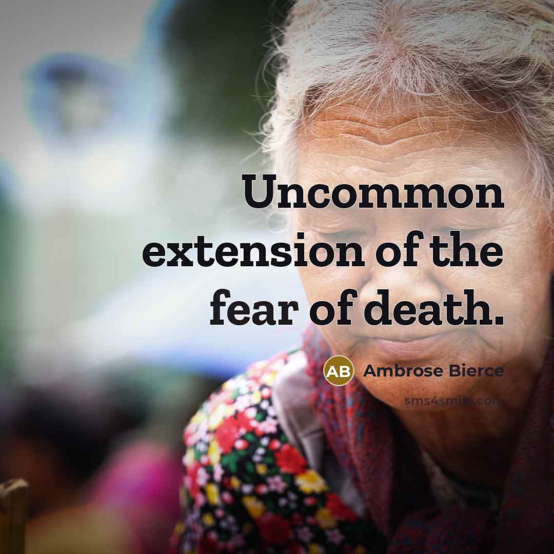 “Uncommon extension of the fear of death.…” quote by Ambrose Bierce