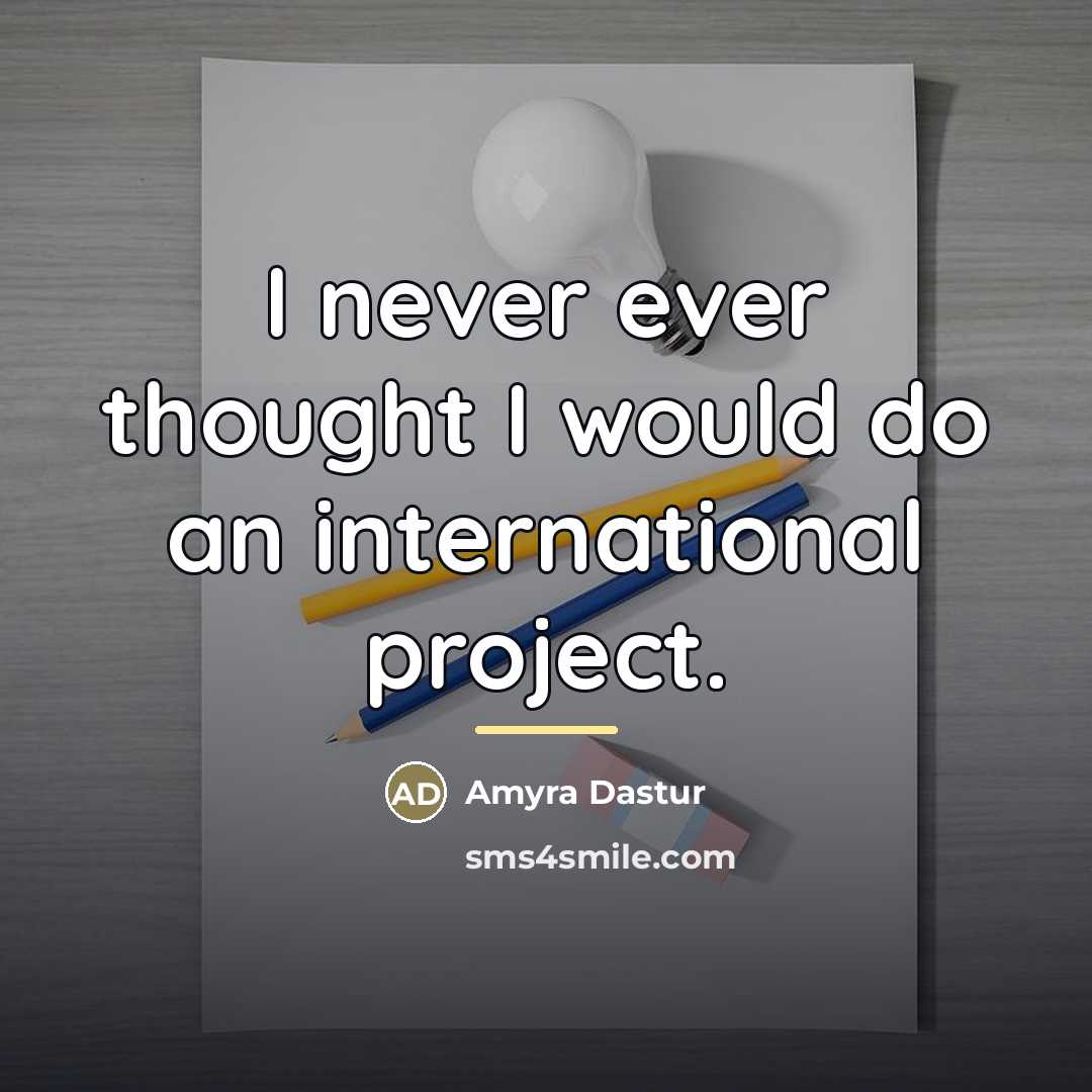 “I never ever thought I would do an international project.…” quote by Amyra Dastur
