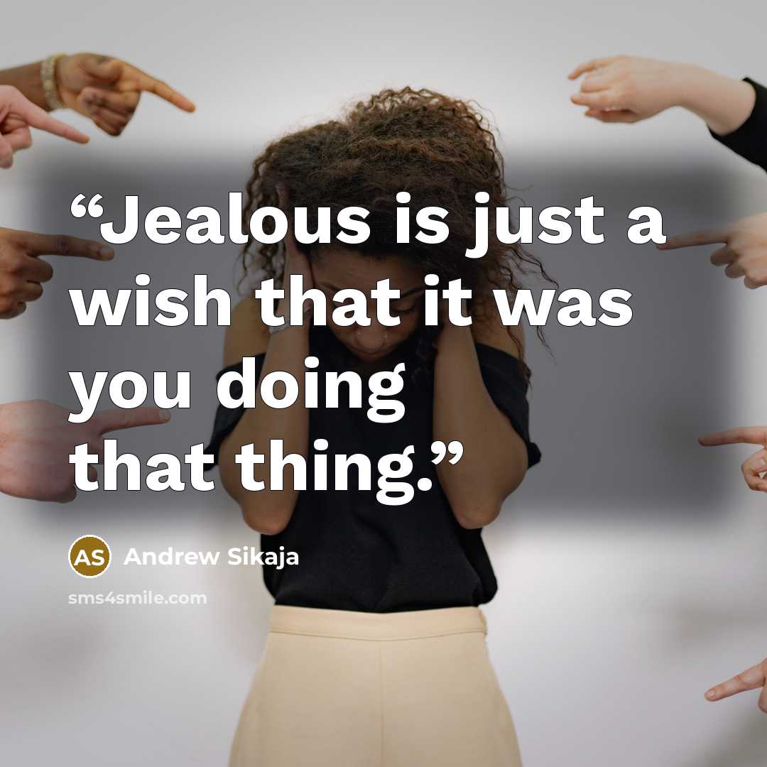 “Jealous is just a wish that it was you doing that thing.” quote by Andrew Sikaja