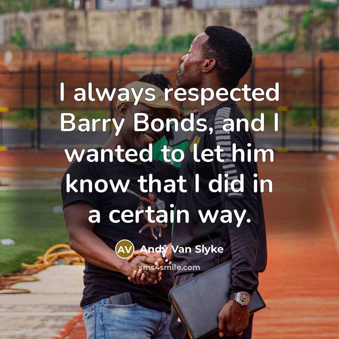 “I always respected Barry Bonds, and I wanted to let…” quote by Andy Van Slyke