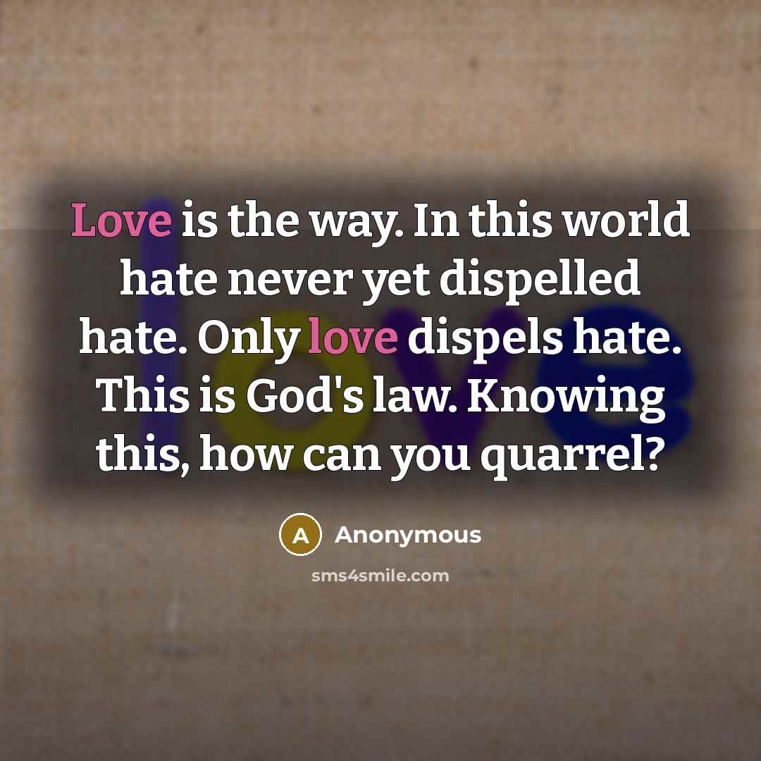 “Love is the way. In this world hate never yet…” quote by Anonymous