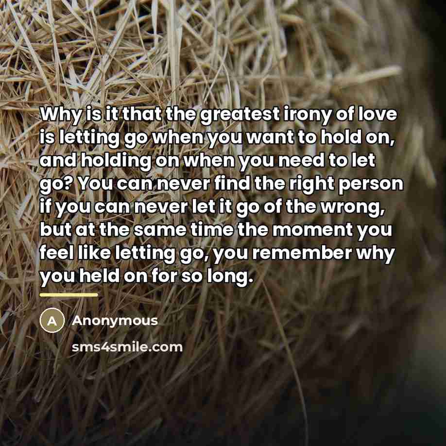“Why is it that the greatest irony of love is…” quote by Anonymous