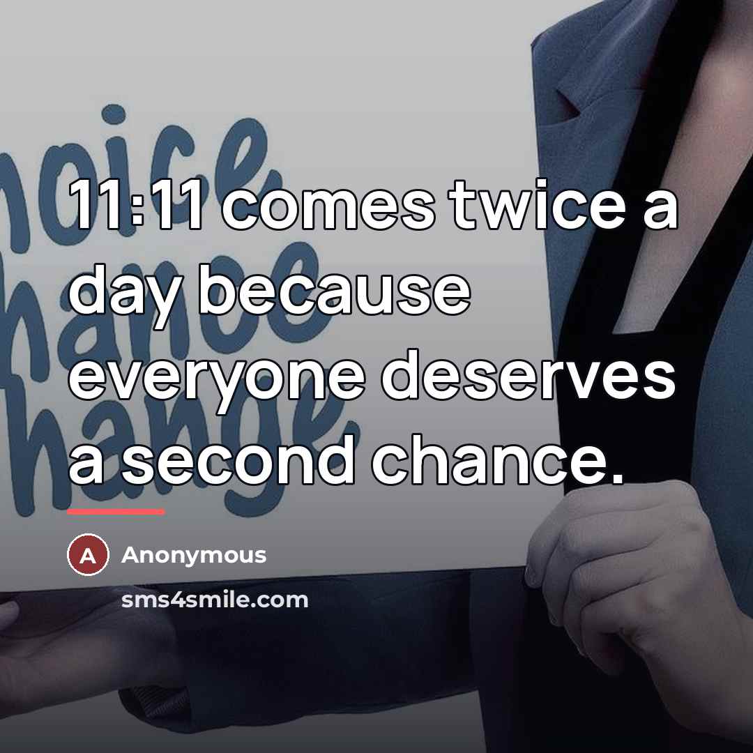 “11:11 comes twice a day because everyone deserves a second…” quote by Anonymous