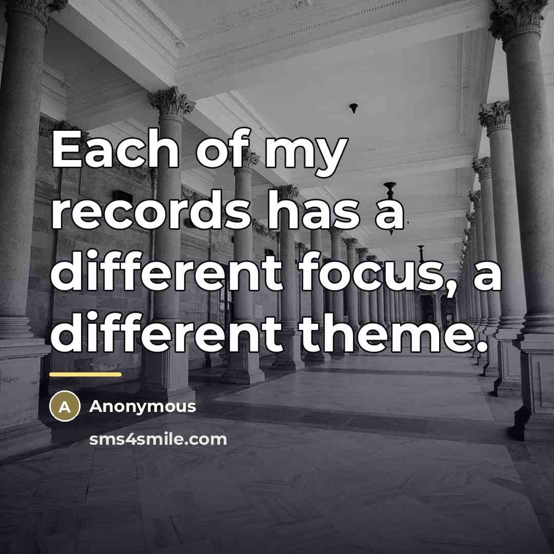 “Each of my records has a different focus, a different…” quote by Anonymous