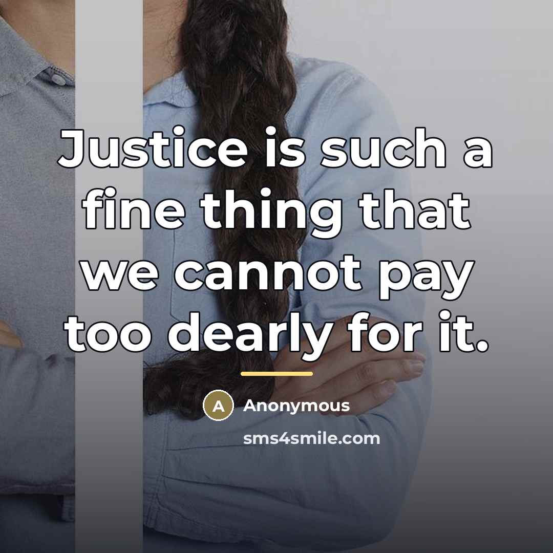 “Justice is such a fine thing that we cannot pay…” quote by Anonymous