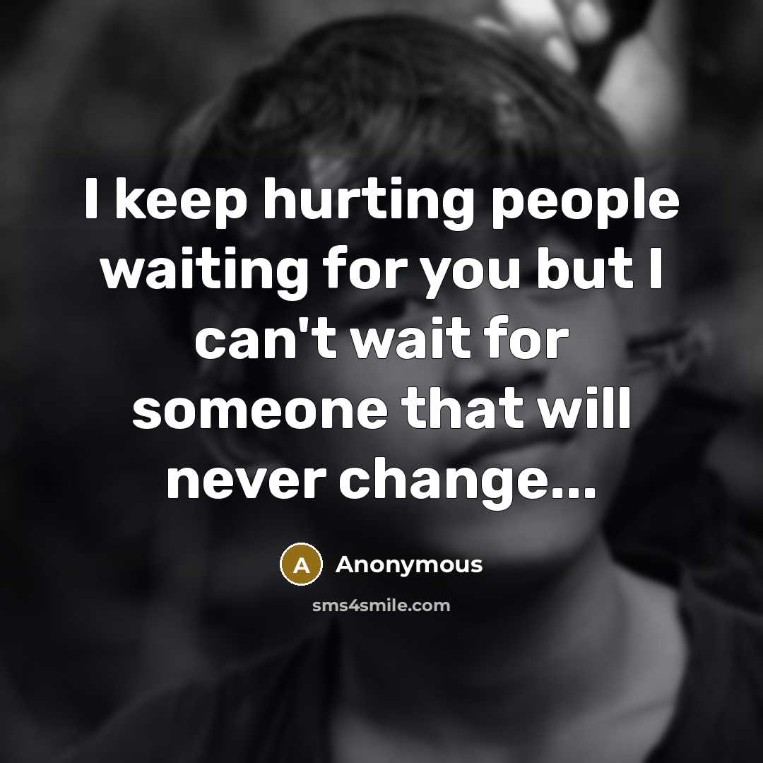 “I keep hurting people waiting for you but I can't…” quote by Anonymous