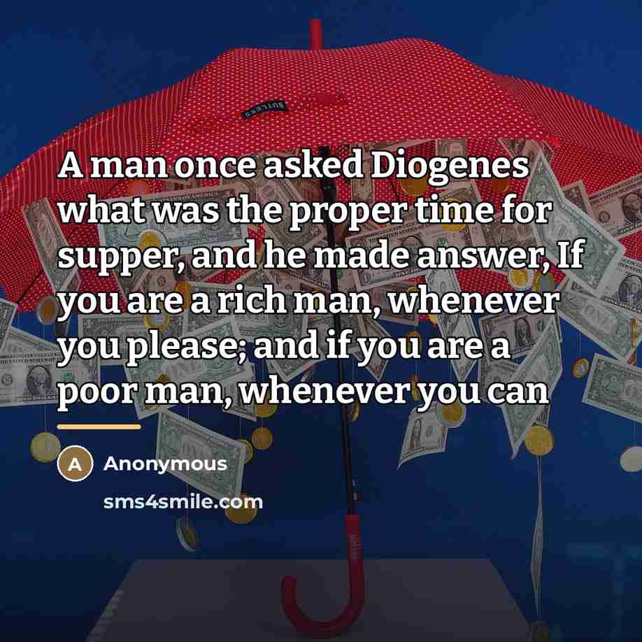 “A man once asked Diogenes what was the proper time…” quote by Anonymous
