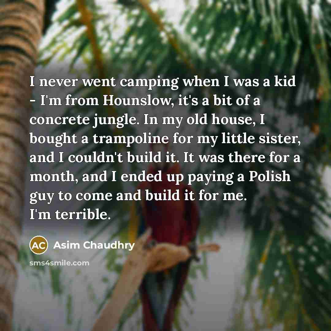“I never went camping when I was a kid -…” quote by Asim Chaudhry