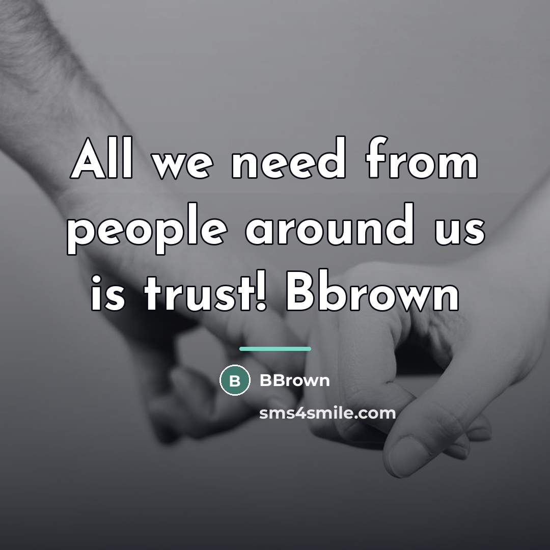 “All we need from people around us is trust! Bbrown…” quote by BBrown