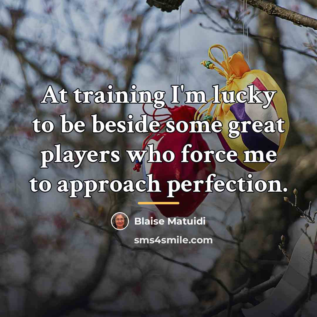 “At training I'm lucky to be beside some great players…” quote by Blaise Matuidi