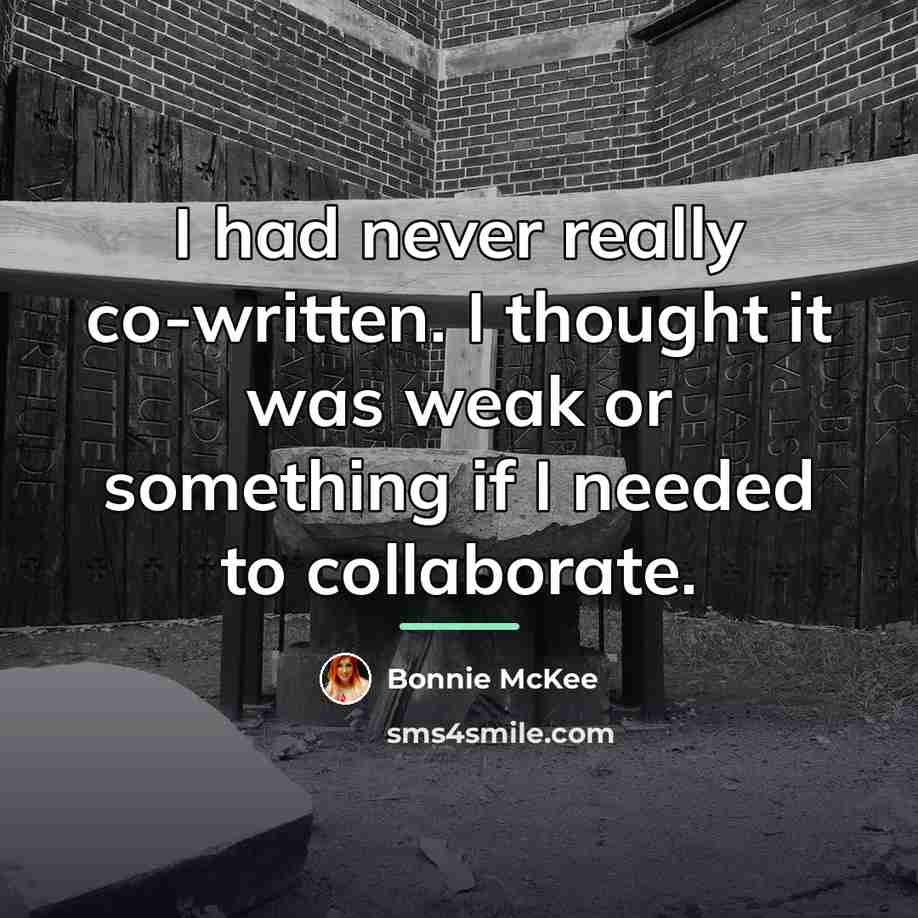 “I had never really co-written. I thought it was weak…” quote by Bonnie McKee
